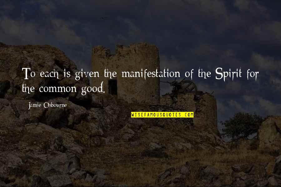 Evian Conference Quotes By Jamie Osbourne: To each is given the manifestation of the