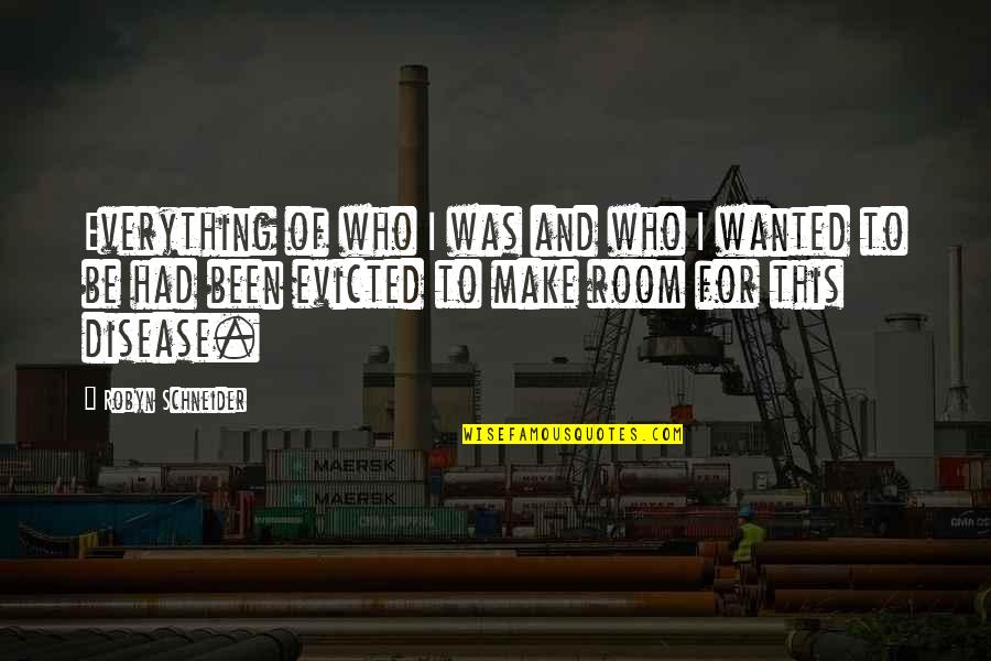 Evicted Quotes By Robyn Schneider: Everything of who I was and who I Evicted Quotes By Robyn Schneider: Everything of who I was and who I