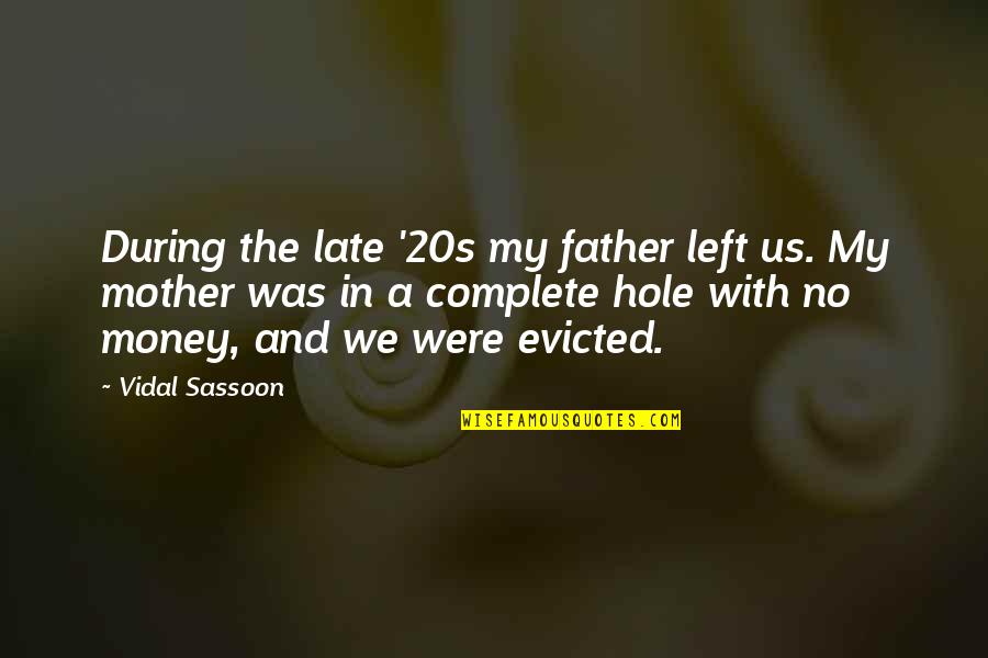 Evicted Quotes By Vidal Sassoon: During the late '20s my father left us. Evicted Quotes By Vidal Sassoon: During the late '20s my father left us.