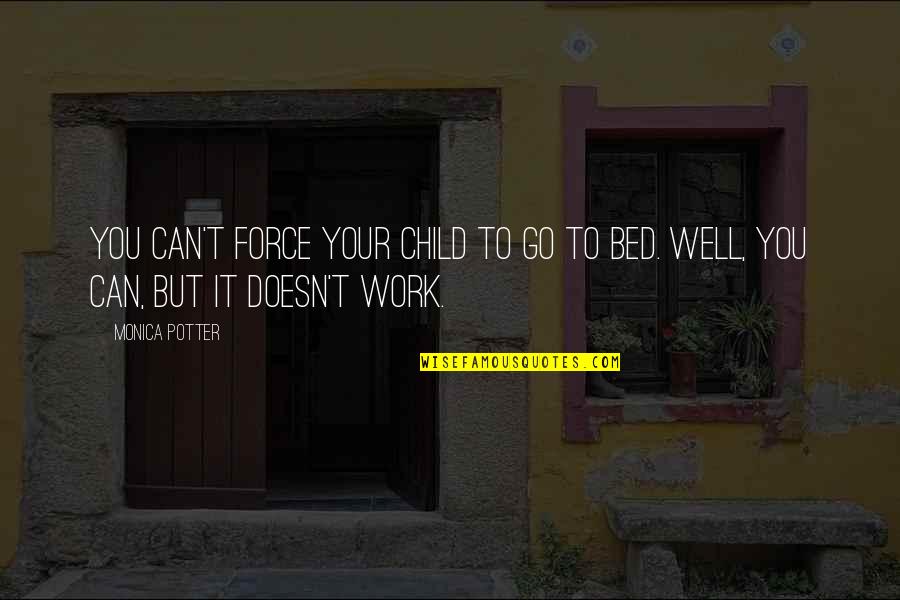 Evicted Synonyms Quotes By Monica Potter: You can't force your child to go to