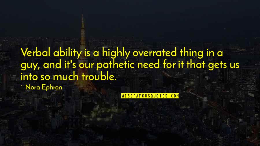 Evicting Quotes By Nora Ephron: Verbal ability is a highly overrated thing in