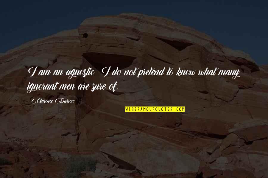 Eviction Quotes By Clarence Darrow: I am an agnostic; I do not pretend
