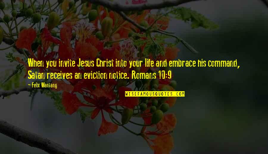 Eviction Quotes By Felix Wantang: When you invite Jesus Christ into your life