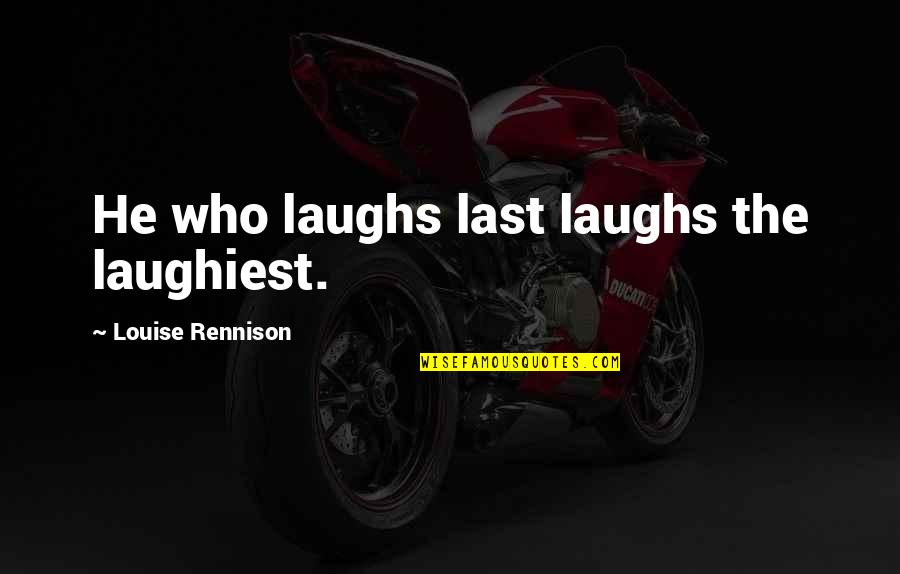 Evictions In Texas Quotes By Louise Rennison: He who laughs last laughs the laughiest. Evictions In Texas Quotes By Louise Rennison: He who laughs last laughs the laughiest.