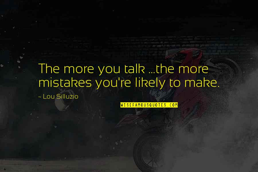 Evictions Quotes By Lou Silluzio: The more you talk ...the more mistakes you're