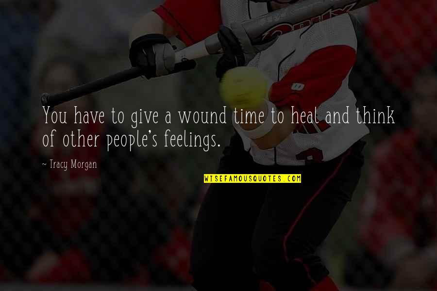 Evid Ncias Das Quotes By Tracy Morgan: You have to give a wound time to