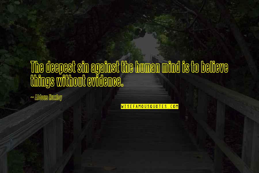 Evidence Is Quotes By Aldous Huxley: The deepest sin against the human mind is