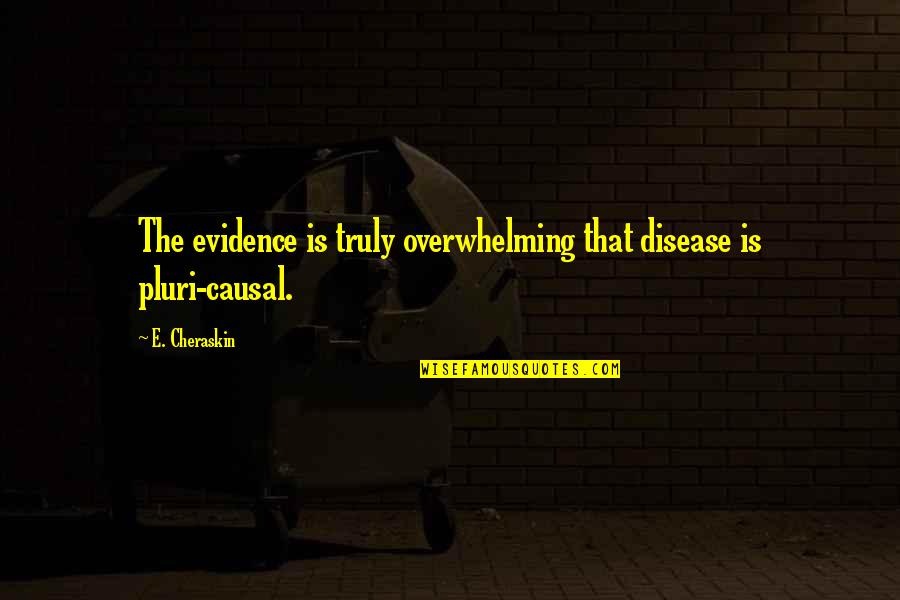 Evidence Is Quotes By E. Cheraskin: The evidence is truly overwhelming that disease is