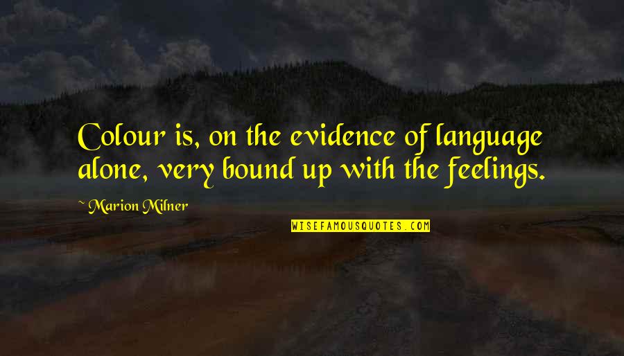 Evidence Is Quotes By Marion Milner: Colour is, on the evidence of language alone,