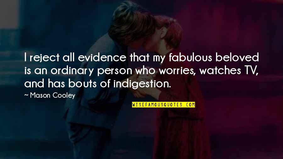 Evidence Is Quotes By Mason Cooley: I reject all evidence that my fabulous beloved