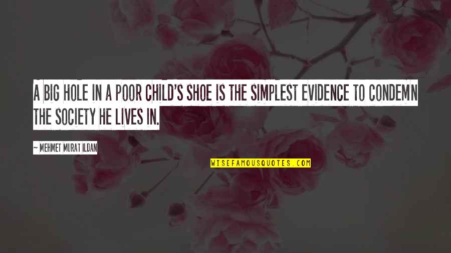 Evidence Is Quotes By Mehmet Murat Ildan: A big hole in a poor child's shoe
