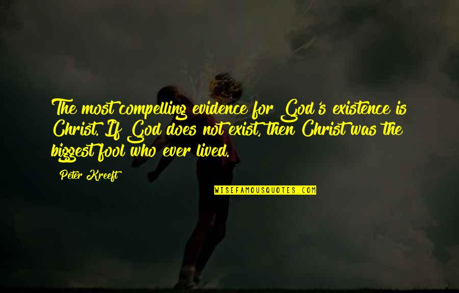 Evidence Is Quotes By Peter Kreeft: The most compelling evidence for God's existence is