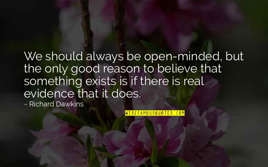 Evidence Is Quotes By Richard Dawkins: We should always be open-minded, but the only