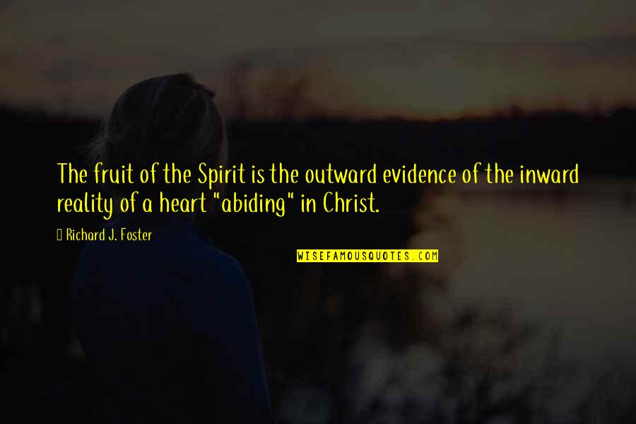 Evidence Is Quotes By Richard J. Foster: The fruit of the Spirit is the outward