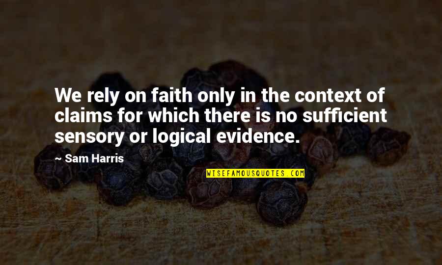 Evidence Is Quotes By Sam Harris: We rely on faith only in the context