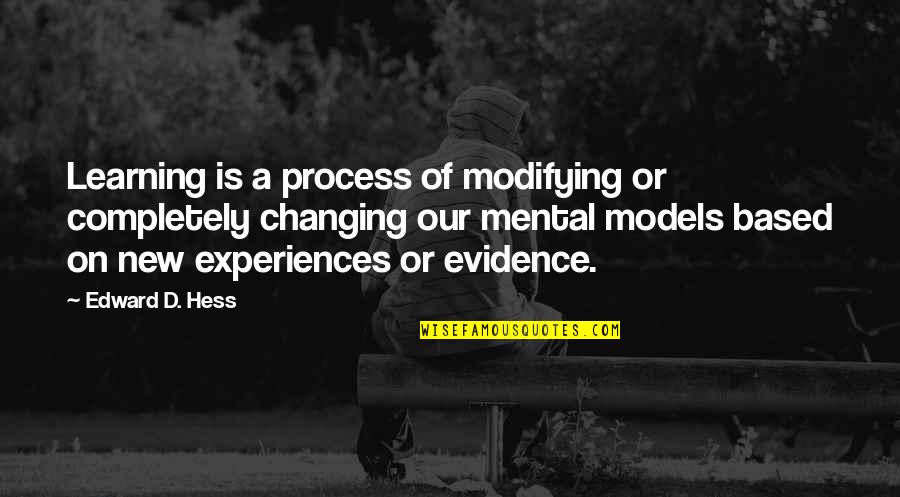 Evidence Of Learning Quotes By Edward D. Hess: Learning is a process of modifying or completely