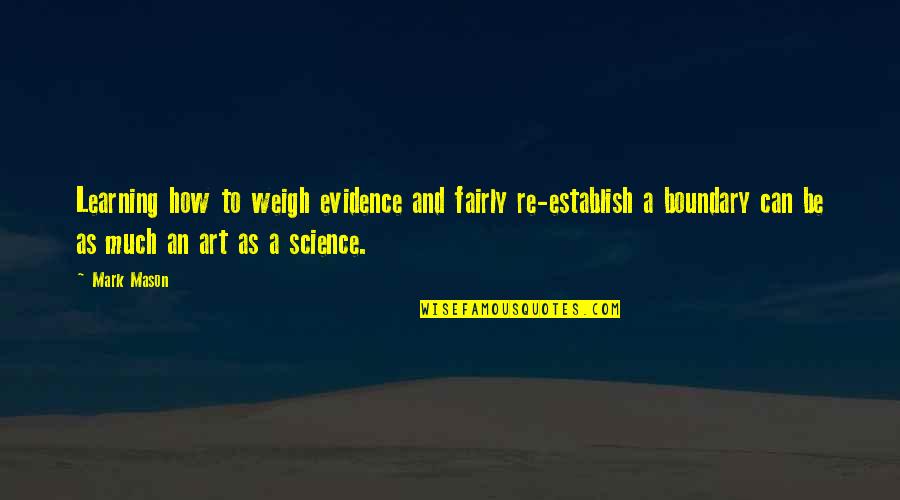 Evidence Of Learning Quotes By Mark Mason: Learning how to weigh evidence and fairly re-establish