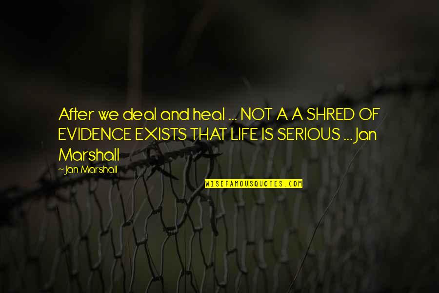 Evidence Of Life Quotes By Jan Marshall: After we deal and heal ... NOT A
