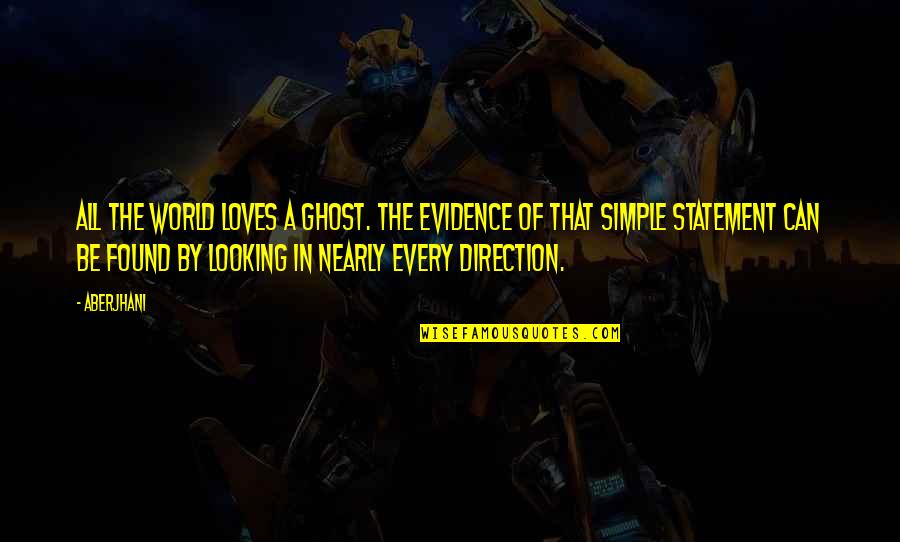 Evidence Of Love Quotes By Aberjhani: All the world loves a ghost. The evidence
