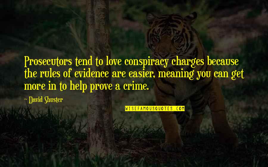 Evidence Of Love Quotes By David Shuster: Prosecutors tend to love conspiracy charges because the