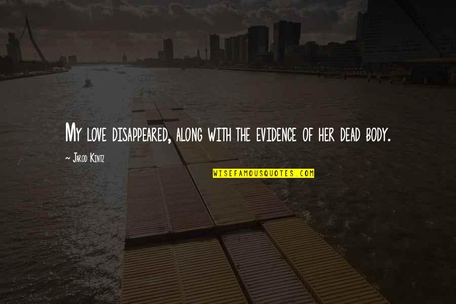 Evidence Of Love Quotes By Jarod Kintz: My love disappeared, along with the evidence of