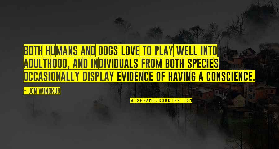 Evidence Of Love Quotes By Jon Winokur: Both humans and dogs love to play well