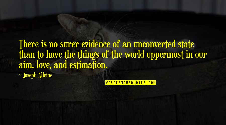 Evidence Of Love Quotes By Joseph Alleine: There is no surer evidence of an unconverted