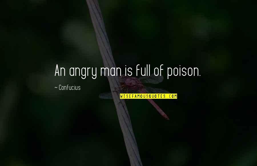 Evidence Thesaurus Quotes By Confucius: An angry man is full of poison.