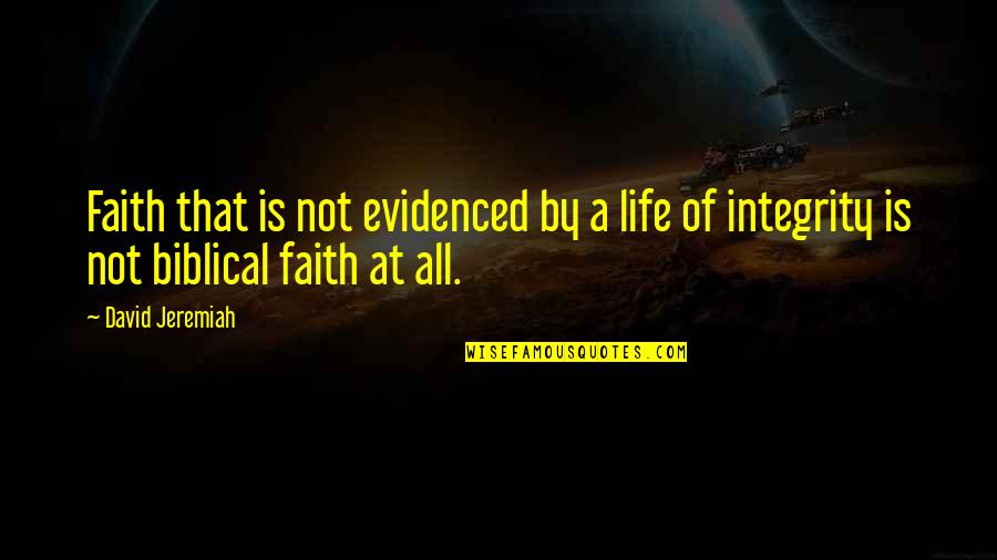 Evidenced Quotes By David Jeremiah: Faith that is not evidenced by a life
