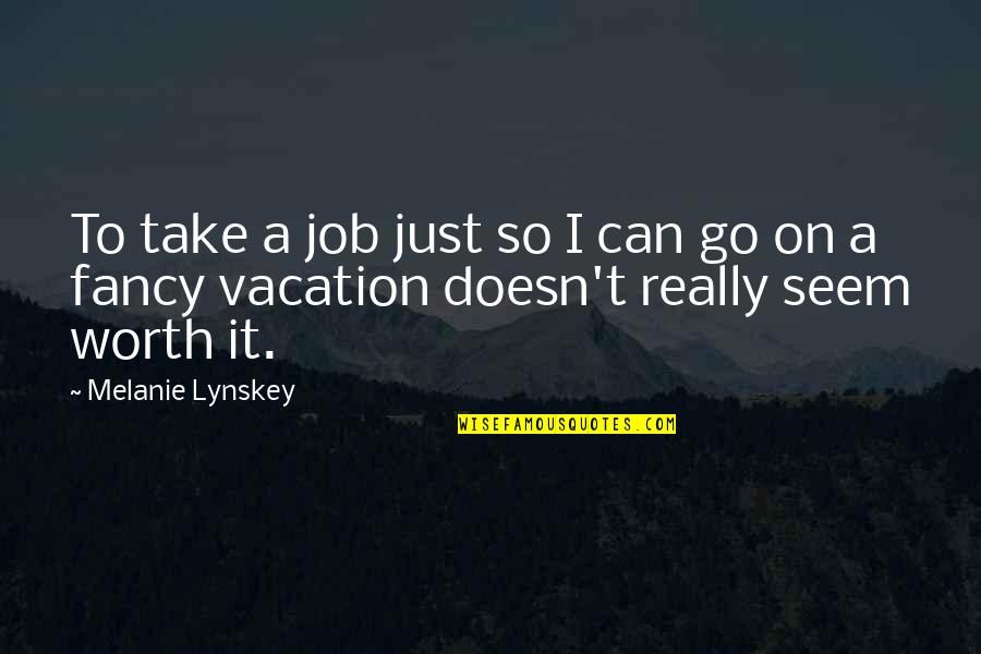 Evidenced Quotes By Melanie Lynskey: To take a job just so I can