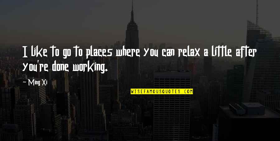 Evidences Of The Book Quotes By Ming Xi: I like to go to places where you