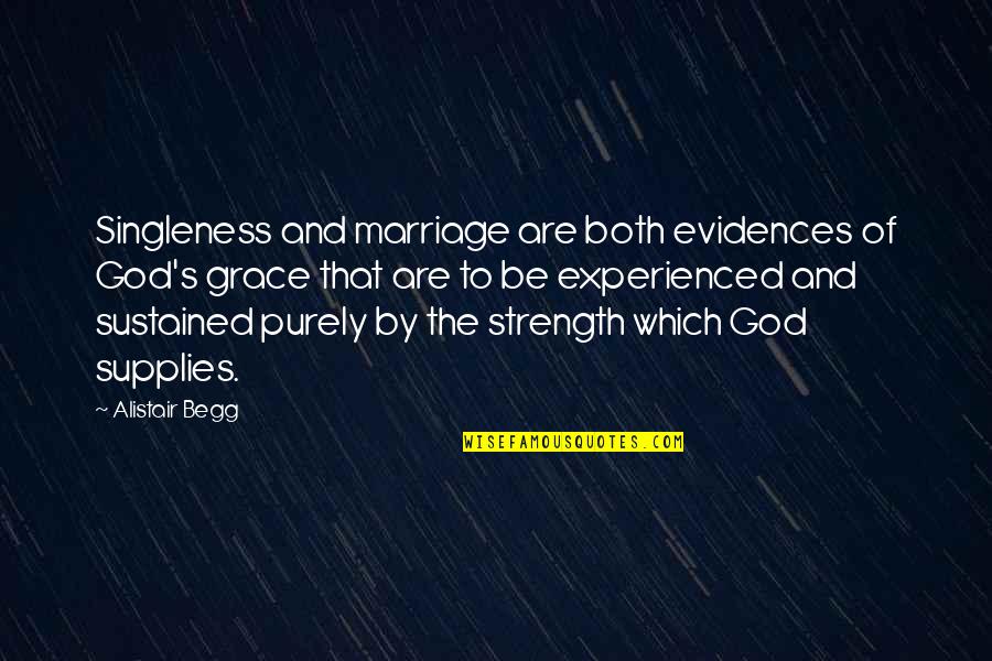 Evidences Quotes By Alistair Begg: Singleness and marriage are both evidences of God's