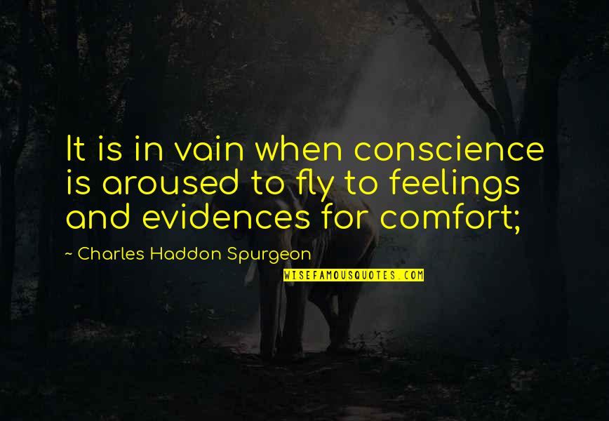 Evidences Quotes By Charles Haddon Spurgeon: It is in vain when conscience is aroused