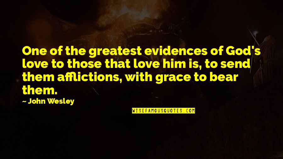 Evidences Quotes By John Wesley: One of the greatest evidences of God's love