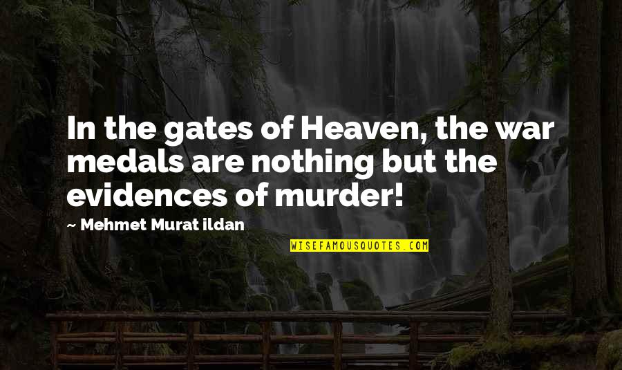 Evidences Quotes By Mehmet Murat Ildan: In the gates of Heaven, the war medals