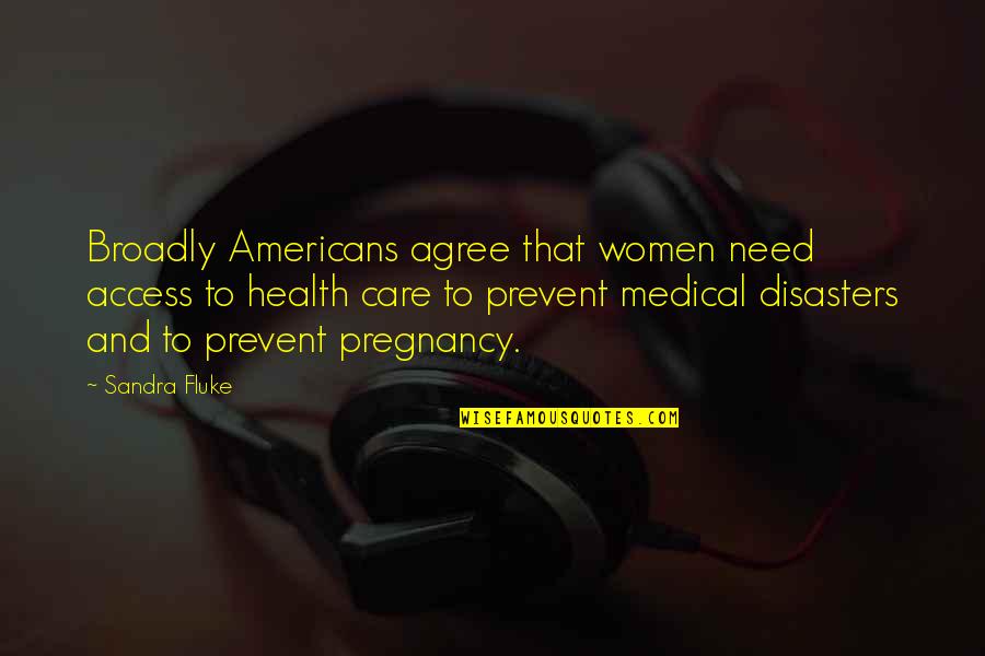 Evidenciar Quotes By Sandra Fluke: Broadly Americans agree that women need access to