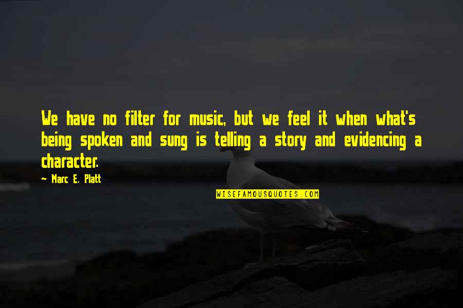 Evidencing Quotes By Marc E. Platt: We have no filter for music, but we