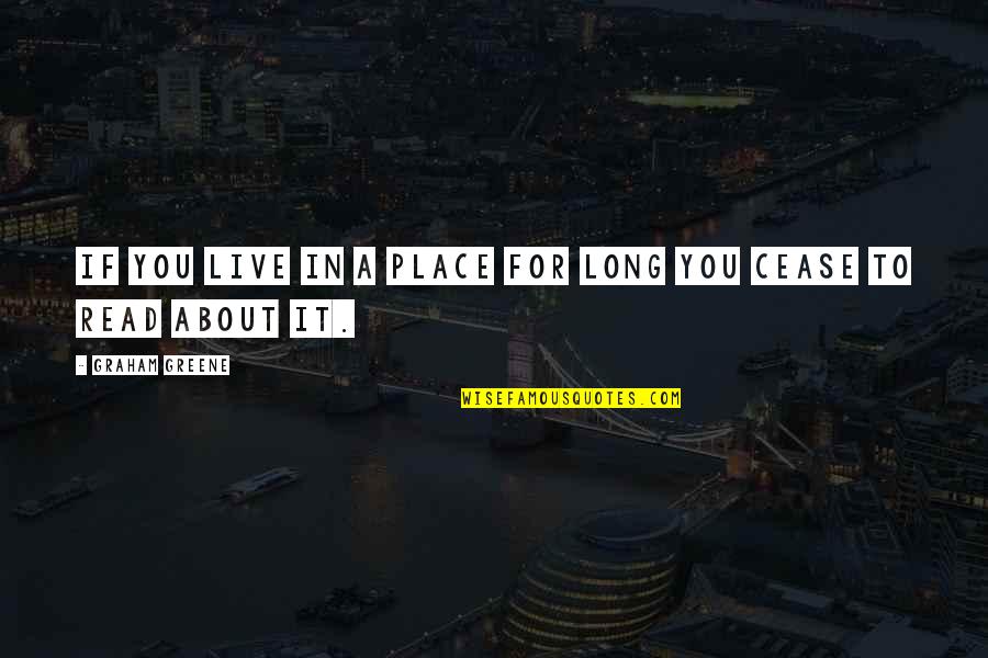Evidense Quotes By Graham Greene: If you live in a place for long Evidense Quotes By Graham Greene: If you live in a place for long