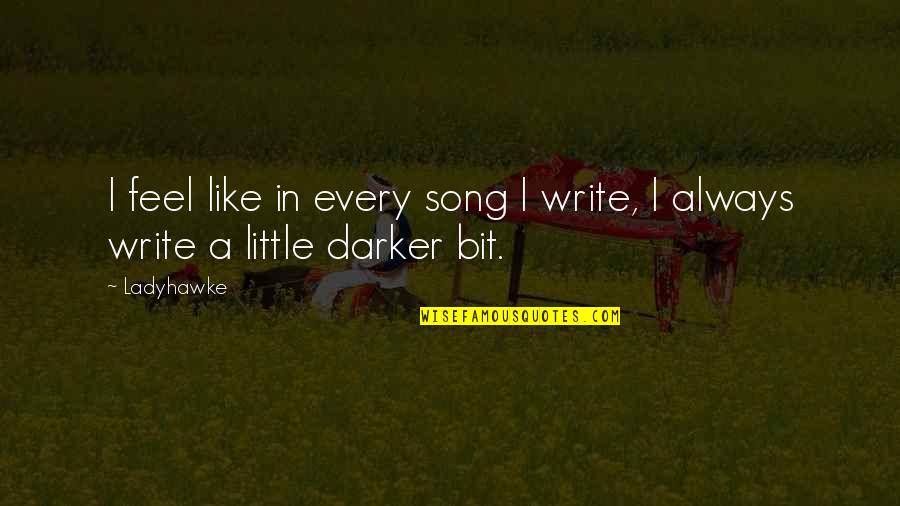 Evidense Quotes By Ladyhawke: I feel like in every song I write,