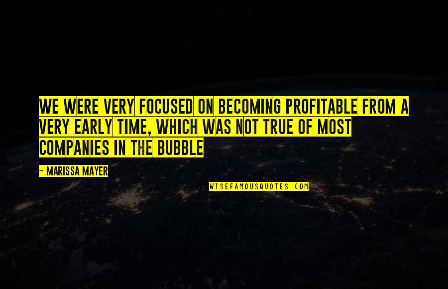 Evidense Quotes By Marissa Mayer: We were very focused on becoming profitable from Evidense Quotes By Marissa Mayer: We were very focused on becoming profitable from