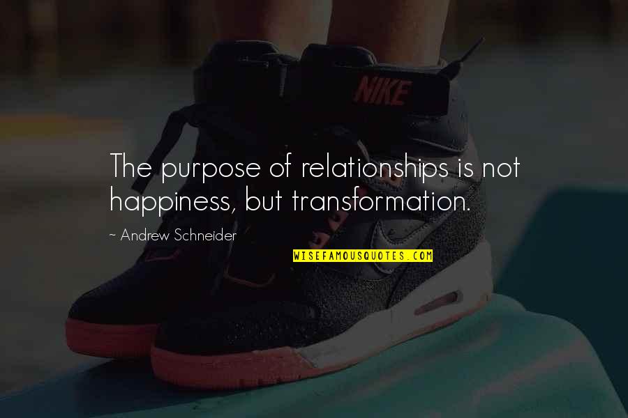 Evident Synonyms Quotes By Andrew Schneider: The purpose of relationships is not happiness, but