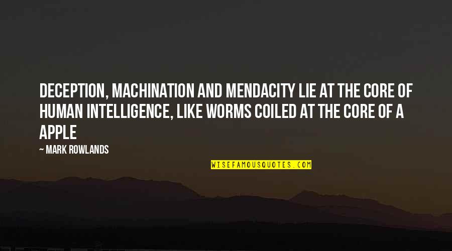 Evident Synonyms Quotes By Mark Rowlands: Deception, machination and mendacity lie at the core