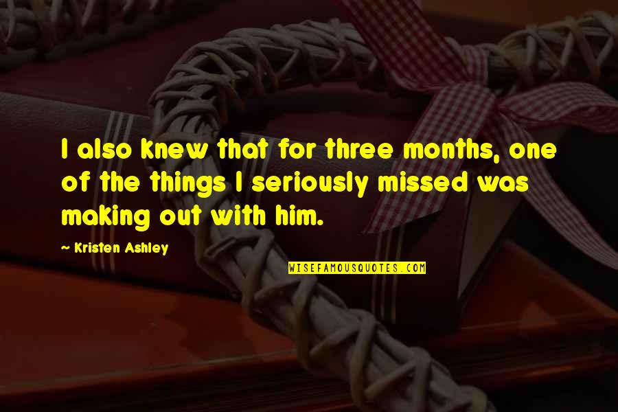 Evidente Definicion Quotes By Kristen Ashley: I also knew that for three months, one Evidente Definicion Quotes By Kristen Ashley: I also knew that for three months, one