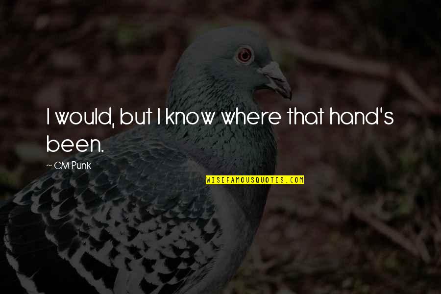Evidentemente Definicion Quotes By CM Punk: I would, but I know where that hand's