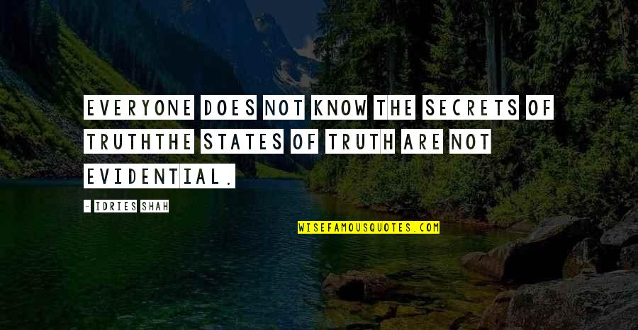Evidential Quotes By Idries Shah: Everyone does not know the secrets of TruthThe