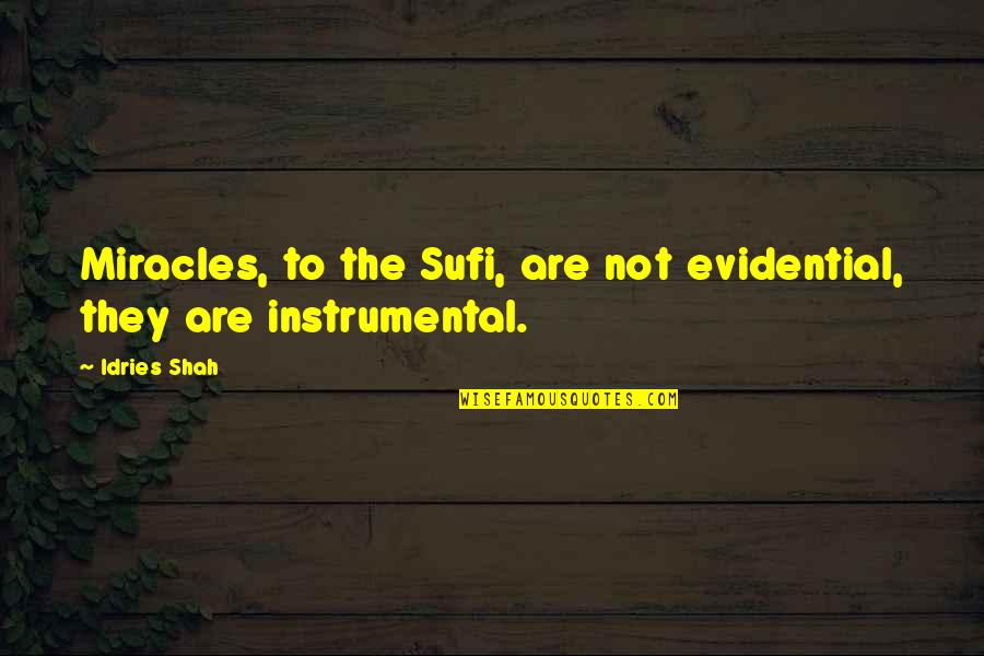 Evidential Quotes By Idries Shah: Miracles, to the Sufi, are not evidential, they