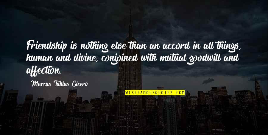 Evidential Quotes By Marcus Tullius Cicero: Friendship is nothing else than an accord in