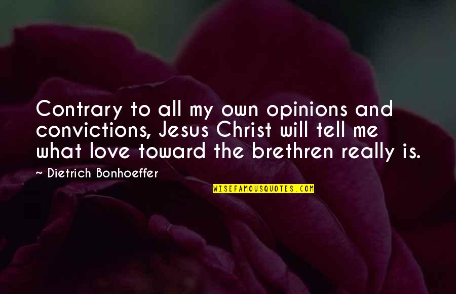 Evidentially Def Quotes By Dietrich Bonhoeffer: Contrary to all my own opinions and convictions,