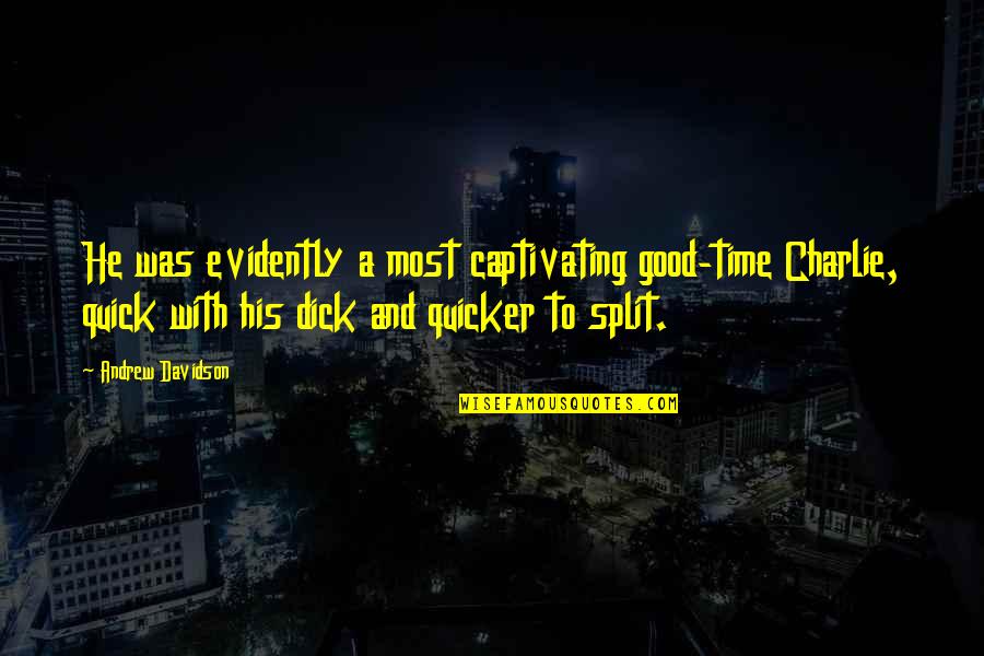 Evidently Quotes By Andrew Davidson: He was evidently a most captivating good-time Charlie, Evidently Quotes By Andrew Davidson: He was evidently a most captivating good-time Charlie,