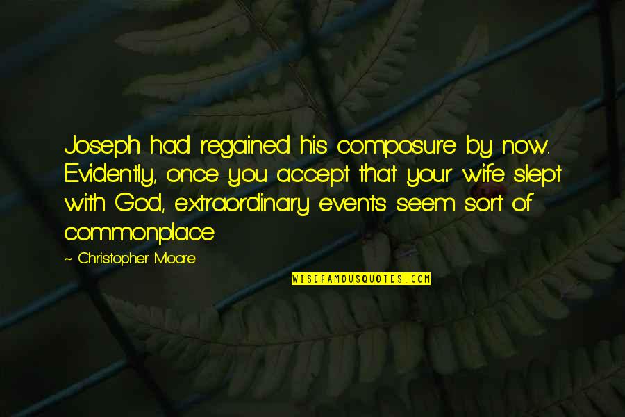 Evidently Quotes By Christopher Moore: Joseph had regained his composure by now. Evidently, Evidently Quotes By Christopher Moore: Joseph had regained his composure by now. Evidently,